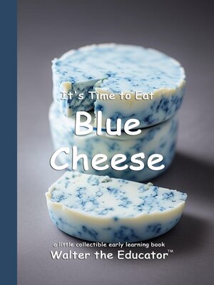 cover image of It's Time to Eat Blue Cheese